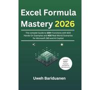 Excel Formula Mastery 2026: The Complete Guide to 100+ Functions with 600 Hands-On Examples and 400 Real-World Scenarios for Microsoft 365 and AI Copilot.