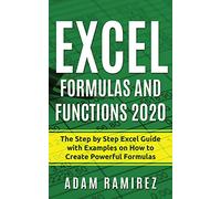Excel Formulas and Functions 2020: The Step by Step Excel Guide with Examples on How to Create Powerful Formulas: 1 (Excel Academy)