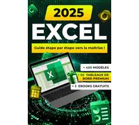 Excel: Guide pratique avec formules, fonctions, astuces, illustrations et modèles prêts à utiliser pour débutants et experts
