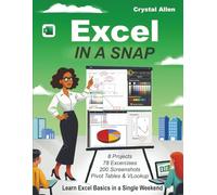 Excel In A Snap: Learn Excel Fast with Step-by-Step Basics, Tutorials, and Time-Saving Tips for Beginners (In A Snap Tutorials)