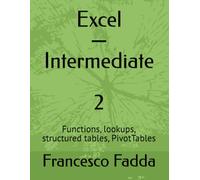 Excel - Intermediate: Functions, lookups, structured tables, PivotTables (EXCEL A TO Z · A THREE-VOLUME COURSE)