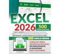 EXCEL: La Guía Completa Para Dominar Fórmulas, Funciones y Gráficos en 7 Días y Aumentar tu Productividad con Más de 200 Ejemplos, Consejos Prácticos y Lecciones en Vídeo