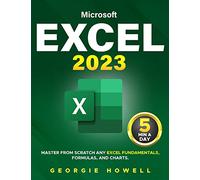 Excel: Learn From Scratch Any Fundamentals, Features, Formulas, & Charts by Studying 5 Minutes Daily Become a Pro Thanks to This Microsoft Excel Bible with Step-by-Step Illustrated Instruction