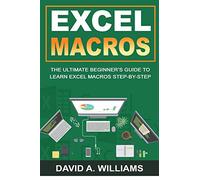 Excel Macros: The Ultimate Beginner's Guide to Learn Excel Macros Step by Step