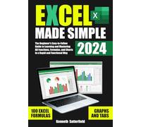 Excel Made Simple 2024: The Beginner's Easy-to-Follow Guide to Learning and Mastering All Functions, Formulas, and Charts in a Rapid and Functional Way