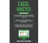 Excel Master: The Complete 3 Books in 1 for Excel - VBA for Complete Beginners, Step-By-Step Guide to Master Macros and Formulas and Functions