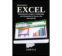 Excel: Mastering Data Analysis, Visualization, and Automation for Success with Microsoft 365