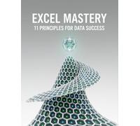 Excel Mastery: 11 Principles For Data Success