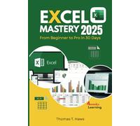 Excel Mastery 2025: From Beginner to Pro in 30 Day: A Step-by-Step Guide to unlock Excel full Functions, Formulas, Shortcuts and Advanced Techniques (Digital Skills Mastery)