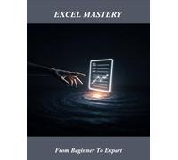 Excel Mastery: From Beginner To Expert