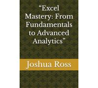 “Excel Mastery: From Fundamentals to Advanced Analytics”