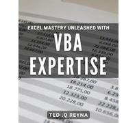 Excel Mastery Unleashed with VBA Expertise: Unlock Advanced Techniques for Automating Your Workflow with Excel VBA