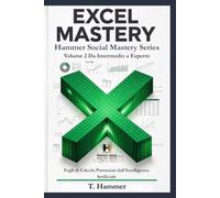 Excel Mastery Volume 2 Da Intermedio a Esperto: Fogli di Calcolo Potenziati dall'Intelligenza Artificiale (Hammer Social Mastery Series)