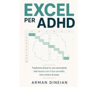 EXCEL PER ADHD: Trasforma Excel in uno strumento che lavora con il tuo cervello, non contro di esso (ADHD Friendly)
