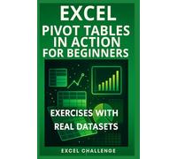 EXCEL: PIVOT TABLES IN ACTION FOR BEGINNERS: EXERCISES WITH REAL DATASETS (EXCEL CHALLENGE)