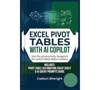 Excel Pivot Tables with AI Copilot: The 10x Productivity Blueprint for Automated Data Mastery (The Caelum Protocol)