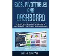 Excel PivotTables and Dashboard: The step-by-step guide to learn and master Excel PivotTables and dashboard