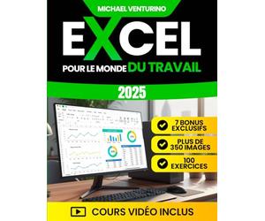 Excel pour le Monde du Travail: Le guide complet avec plus de 200 tutoriels pas à pas, 100 exercices et cours vidéo pour automatiser les tâches répétitives, gagner du temps et analyser les données