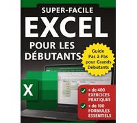 EXCEL POUR LES DÉBUTANTS: Un guide étape par étape pour les débutants absolus