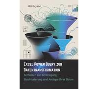 Excel Power Query zur Datentransformation: Techniken zur Bereinigung, Strukturierung und Analyse Ihrer Daten