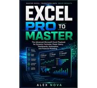 Excel Pro to Master: Master Dashboards, Automation, Power Query, and Financial Modeling to Work Faster and Think Like a Pro (Excel Mastery Series)