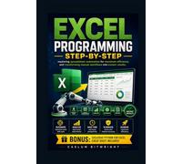 Excel Programming Step-by-Step: Mastering Spreadsheet Automation for Maximum Efficiency and Transforming Manual Workflows into Instant Results (The Caelum Protocol)