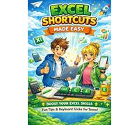 Excel Shortcuts Made Easy for: Excel Shortcuts: Learn Faster, Work Smarter