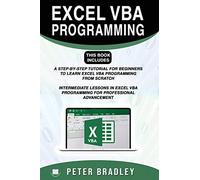EXCEL VBA PROGRAMMING : This Book Includes :: A Step-by-Step Tutorial For Beginners To Learn Excel VBA Programming From Scratch and Intermediate ... VBA Programming For Professional Advancement