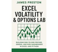 Excel Volatility & Options Lab: Building End-to-End Pricing, Greeks, and Risk Dashboards in Excel and Python: Building Production-Ready Volatility ... ... with Excel, Python, and Real Market Data
