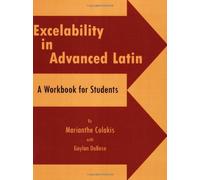 Excelability in Advanced Latin (A Path to Success on Latin College Entrance and Latin Placement Examinations) Workbook by Marianthe Colakis (2002) Paperback