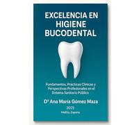 Excelencia en Higiene Bucodental: Fundamentos, Prácticas clínicas y Perspectivas Profesionales en el Sistema Sanitario Público