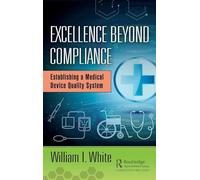Excellence Beyond Compliance: Establishing a Medical Device Quality System