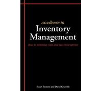 Excellence In Inventory Management: How To Minimise Costs And Maximise Service