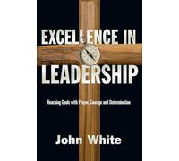 Excellence in Leadership: Reaching Goals with Prayer, Courage and Determination