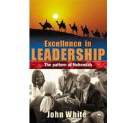 Excellence in leadership : The Pattern Of Nehemiah