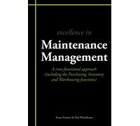 Excellence in Maintenance Management: A cross-functional approach: A Cross-functional Approach (including the Purchasing, Inventory and Warehousing Functions)
