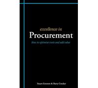 Excellence In Procurement: How To Optimise Costs And Add Value (Excellence In... Series)