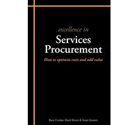 Excellence in Services Procurement: How to How to Optimise Costs and Add Value: 6
