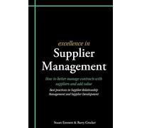 Excellence in Supplier Management: How to better manage contracts with suppliers and add value: How to Better Manage Contracts with Suppliers and Add ... Management and Supplier Development