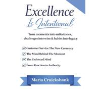 Excellence is Intentional: Turn moments into milestones, challenges into wins, & habits into legacy