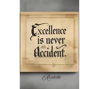 “Excellence is never an accident.” - Aristotle- Public Domain Quote