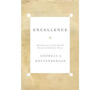 Excellence: The Character of God and the Pursuit of Scholarly Virtue