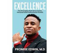 Excellence: The Principles that Drive Faster, Personal and Professional Growth
