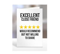 Excellent Close Friend, I Would Recommend but not Willing to Share Card, Joke or Silly Mug for Men or Women, Funny Birthday Gifts, Present for Christmas, A5-242_55
