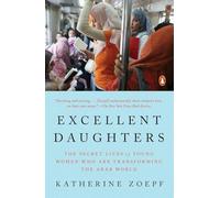 Excellent Daughters: The Secret Lives of Young Women Who Are Transforming the Arab World