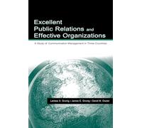 Excellent Public Relations and Effective Organizations: A Study of Communication Management in Three Countries (Routledge Communication Series)