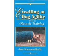 Excelling at Dog Agility -- Book 1: Obstacle Training