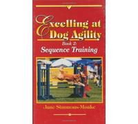 Excelling at Dog Agility -- Book 2: Sequence Training
