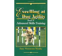 Excelling at Dog Agility -- Book 3: Advanced Skills Training