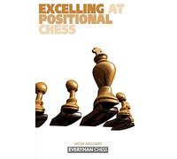 Excelling at Positional Chess: (Everyman Chess)